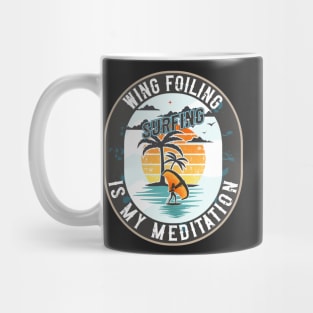 WING FOILING SURFING IS MY MEDITATION Mug